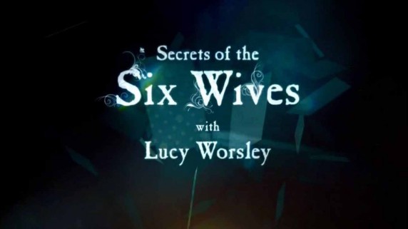 Шесть жен с Люси Уорсли (1-3 эпизоды из 3) / Six Wives with Lucy Worsley (2016)