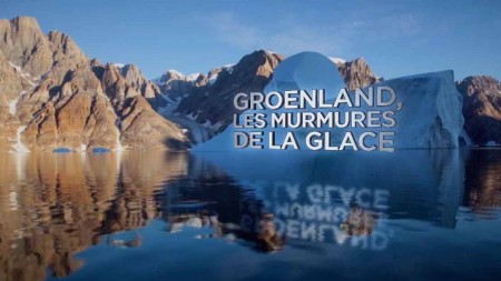 Гренландия: шёпот льда / Groenland : les murmures de la glace (2017)