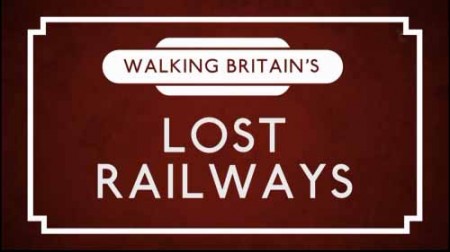 Прогулки по заброшенным рельсам. Уэльс / Walking Britain's Lost Railways. Wales (2018)