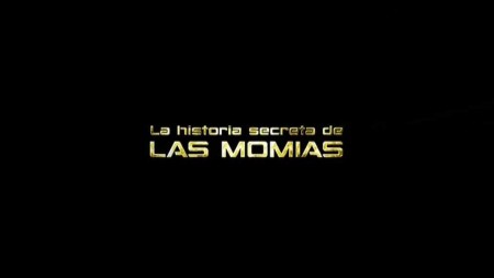 Тайна Золотой мумии / La Historia Secreta de Las Momias: La Momia Dorada (2018)