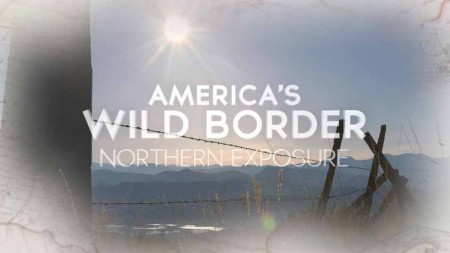 Дикая граница Америки: северные просторы / America’s Wild Border: Northern Exposure (2020) 4K