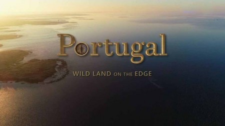 Португалия. Дикая природа на краю земли / Portugal - Wild Land on the Edge (2020)