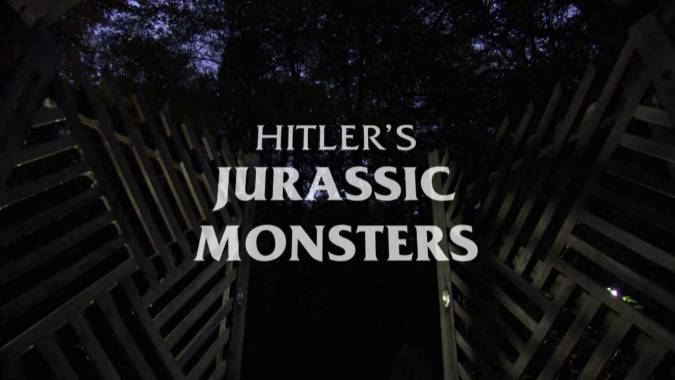 Доисторические монстры Гитлера / Hitler's Jurassic Monsters (2014)