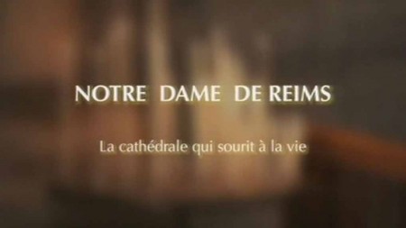 Реймсский собор улыбается жизни / Notre Dame de Reims, la cathedrale qui sourit a la vie (2011)