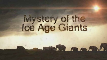 Тайны великанов Ледникового периода / Mystery of the Ice Age Giants (2020)