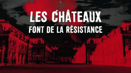 В рядах сопротивления. Дворцы и замки / Les chateaux font de la resistance (2017)