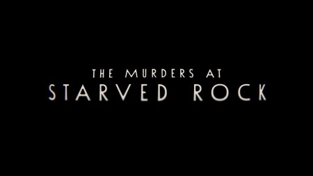 Убийства в Старвед Рок (3 серии из 3) / The Murders at Starved Rock (2021)