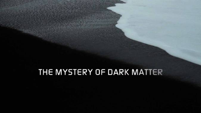 Загадки тёмной материи / The Mystery of Dark Matter (2012)