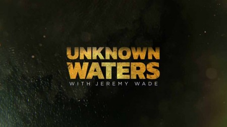 Неизведанные воды с Джереми Уэйдом (все серии) / Unknown Waters with Jeremy Wade (2021)