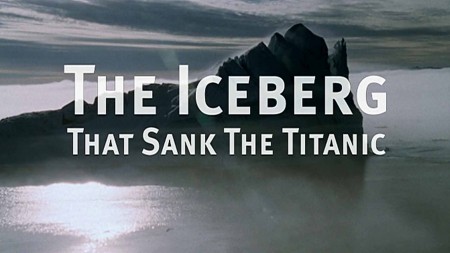 Айсберг который потопил Титаник / The Iceberg that Sank the Titani (2006)