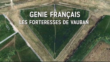 Французский гений. Крепости Вобана / Genie Français. Les Forteresses de Vauban (2019)