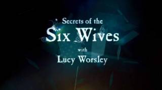 Шесть жен с Люси Уорсли (1-3 эпизоды из 3) / Six Wives with Lucy Worsley (2016)