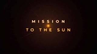 Миссия полета к Солнцу / Mission To The Sun (2018)