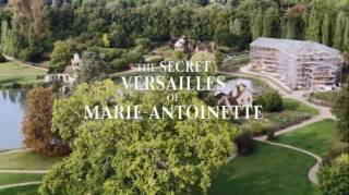 Тайный Версаль Марии-Антуанетты / The Secret Versailles of Marie-Antoinette (2018)