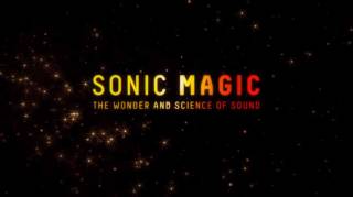 Магия звука и чудеса науки / Sonic Magic: The Wonder and Science of Sound (2015)