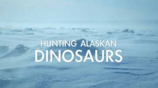 В поисках динозавров на Аляске / Hunting Alaskan Dinosaurs (2022)