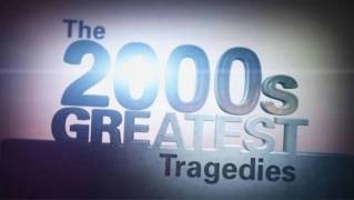 2000-е: Величайшие трагедии / The 2000s Greatest Tragedies (2015)