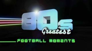 80-е. Величайшие футбольные моменты / 80's. Greatest football moments (2013)