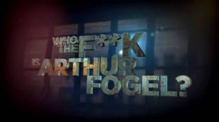 Кто Вы, Артур Фогель / Кто такой Артур Фогель / Who the F**K Is Arthur Fogel (2013)