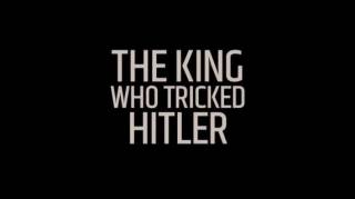 Король, обманувший Гитлера / The King Who Tricked Hitler (2016)