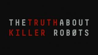 Правда о роботах-убийцах / The Truth About Killer Robots (2018)