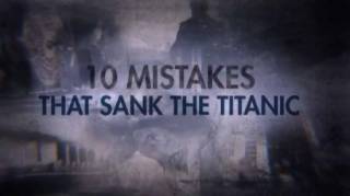 10 ошибок которые потопили Титаник / Ten Mistakes that Sank the Titanic (2019)